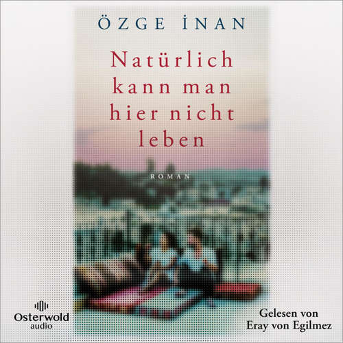 Hoerbuch Natürlich kann man hier nicht leben - Özge İnan - Eray von Egilmez