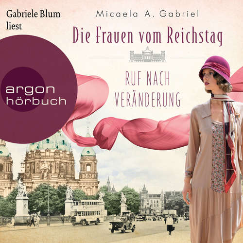 Hoerbuch Die Frauen vom Reichstag: Ruf nach Veränderung - Die Parlamentarierinnen-Reihe, Band 2 - Micaela A. Gabriel - Gabriele Blum