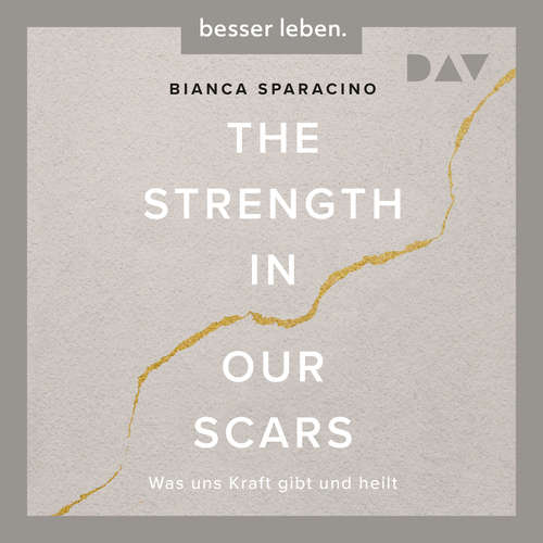 Hoerbuch The Strength In Our Scars. Was uns Kraft gibt und heilt - Bianca Sparacino - Melika Foroutan