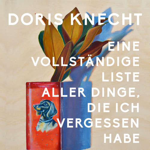 Hoerbuch Eine vollständige Liste aller Dinge, die ich vergessen habe - Doris Knecht - Jutta Seifert