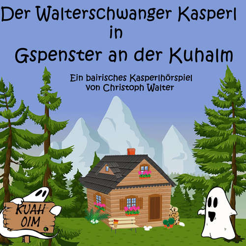 Hoerbuch Der Walterschwanger Kasperl in Gspenster an der Kuhalm - Christoph Walter - Christoph Walter