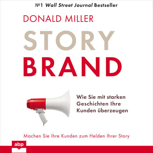 Hoerbuch Story Brand - Wie Sie mit starken Geschichten Ihre Kunden überzeugen - Donald Miller - Uwe Thoma