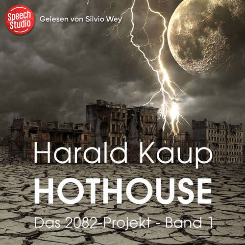 Hoerbuch Hothouse (Das 2082-Projekt, Band 1) - Harald Kaup - Silvio Wey