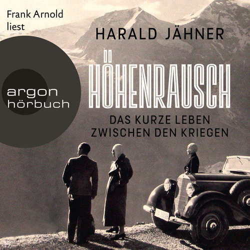Hoerbuch Höhenrausch - Das kurze Leben zwischen den Kriegen - Harald Jähner - Frank Arnold
