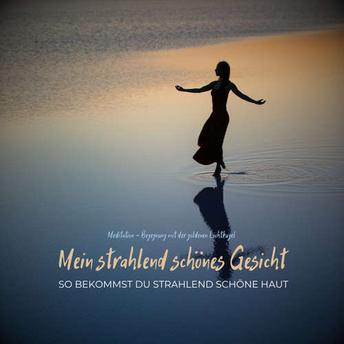 Hoerbuch Mein strahlend schönes Gesicht - So bekommst du strahlend schöne Haut - Tanja Kohl - Tanja Kohl