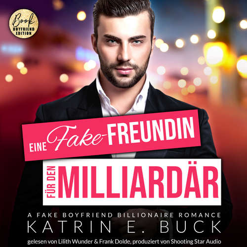 Hoerbuch Eine Fake-Freundin für den Milliardär: A Fake Boyfriend Billionaire Romance - San Antonio Billionaires, Band 5 - Katrin Emilia Buck - Lilith Wunder