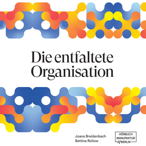 Hoerbuch Die entfaltete Organisation - Joana Breidenbach - Joana Breidenbach