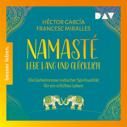 Hoerbuch Namasté. Lebe lang und glücklich. Die Geheimnisse indischer Spiritualität für ein erfülltes Leben - Héctor García - Alexander Pensel