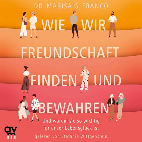 Hoerbuch Wie wir Freundschaft finden und bewahren - Marisa G. Franco - Stefanie Wittgenstein