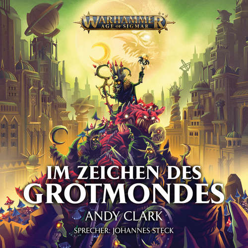 Hoerbuch Warhammer Age of Sigmar: Im Zeichen des Grotmondes - Andy Clark - Johannes Steck