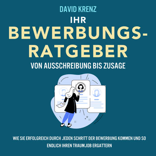 Hoerbuch Ihr Bewerbungsratgeber – von Ausschreibung bis Zusage: Wie Sie erfolgreich durch jeden Schritt der Bewerbung kommen und so endlich Ihren Traumjob ergattern - David Krenz - Torben Sterner