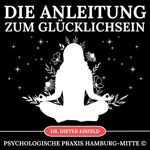 Hoerbuch Anleitung zum Glücklichsein - Dr. Dieter Eisfeld - Dieter Eisfeld