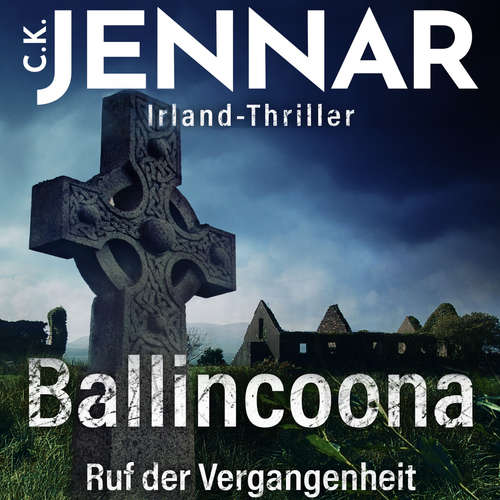 Hoerbuch Irland-Thriller - Ballincoona – Ruf der Vergangenheit: Irland Buch über eine irische Familiengeschiche in irischen Ruinen – ein Psycho Thriller Buch - C.K. Jennar - Anita Knappe