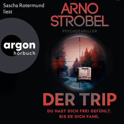 Hoerbuch Der Trip - Du hast dich frei gefühlt. Bis er dich fand. - Psychothriller (Autorisierte Lesefassung) - Arno Strobel - Sascha Rotermund