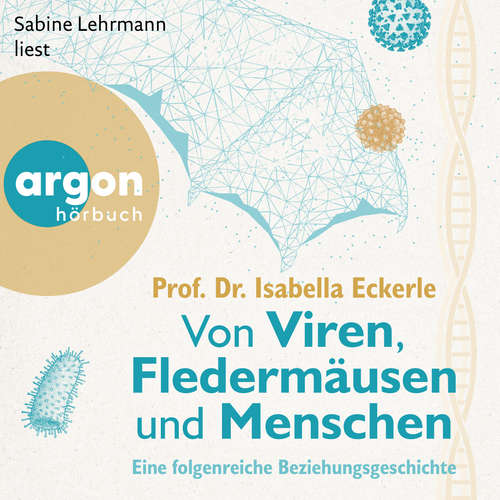 Hoerbuch Von Viren, Fledermäusen und Menschen - Eine folgenreiche Beziehungsgeschichte - Prof. Dr. Isabella Eckerle - Sabine Lehrmann