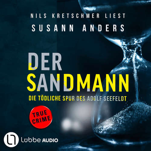 Hoerbuch Der Sandmann - Die tödliche Spur des Adolf Seefeldt - Ein packender True-Crime-Thriller - Susann Anders - Nils Kretschmer