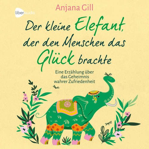 Hoerbuch Der kleine Elefant, der den Menschen das Glück brachte - Anjana Gill - Anjana Gill