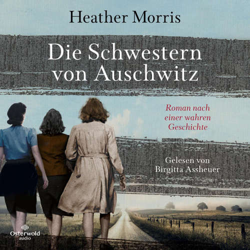 Hoerbuch Die Schwestern von Auschwitz - Heather Morris - Birgitta Assheuer