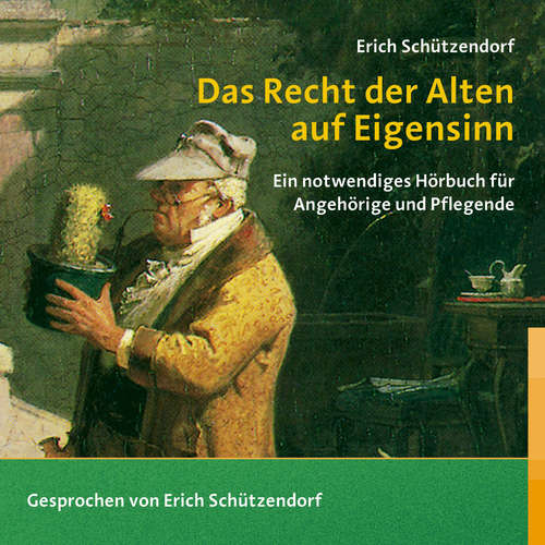 Hoerbuch Das Recht der Alten auf Eigensinn - Erich Schützendorf - Erich Schützendorf