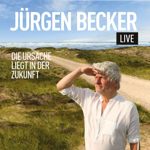 Hoerbuch Die Ursache liegt in der Zukunft - Jürgen Becker - Jürgen Becker