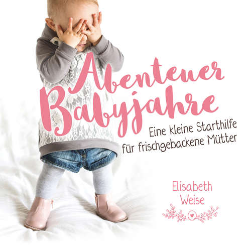 Hoerbuch Abenteuer Babyjahre - Elisabeth Weise - Elisabeth Weise