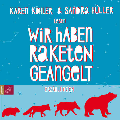 Hoerbuch Wir haben Raketen geangelt - Karen Köhler - Sandra Hüller
