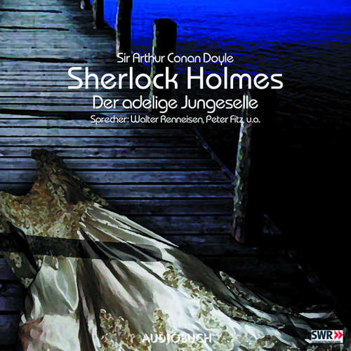 Hoerbuch Sherlock Holmes, Folge 1: Der adlige Junggeselle - Sir Arthur Conan Doyle - Walter Renneisen Hoerbuch Sherlock Holmes, Folge 1: Der adlige Junggeselle - Sir Arthur Conan Doyle - Walter Renneisen
