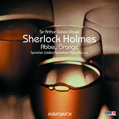 Hoerbuch Sherlock Holmes, Folge 5: Abbey Grange - Sir Arthur Conan Doyle - Walter Renneisen Hoerbuch Sherlock Holmes, Folge 5: Abbey Grange - Sir Arthur Conan Doyle - Walter Renneisen
