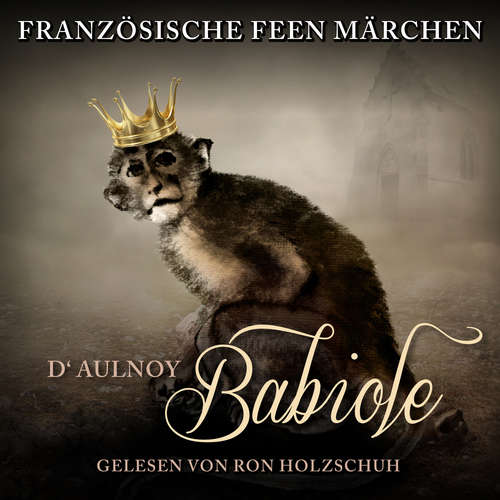 Hoerbuch Französische Feen Märchen: Babiole - D'Aulnoy - Ron Holzschuh