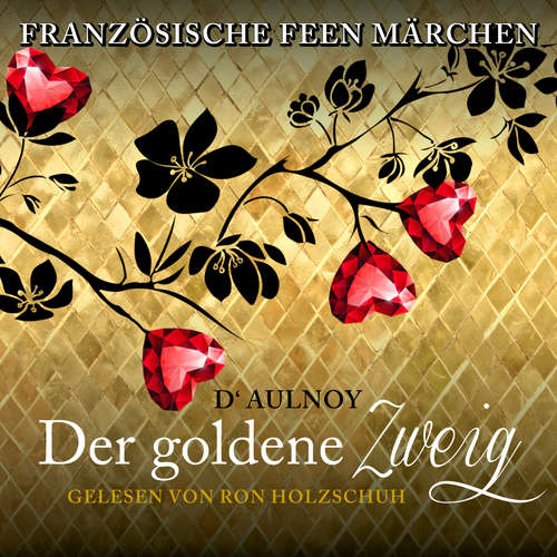 Hoerbuch Französische Feen Märchen: Der goldene Zweig - D'Aulnoy - Ron Holzschuh