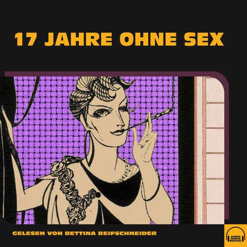 Hoerbuch 17 Jahre ohne Sex - Anonym - Bettina Reifschneider