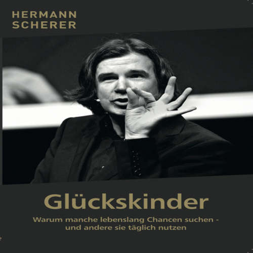 Hoerbuch Glückskinder - Warum manche lebenslang Chancen suchen und andere sie täglich nutzen - Hermann Scherer - Hermann Scherer