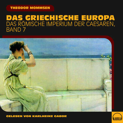 Hoerbuch Das griechische Europa (Das Römische Imperium der Caesaren, Band 7) - Theodor Mommsen - Karlheinz Gabor