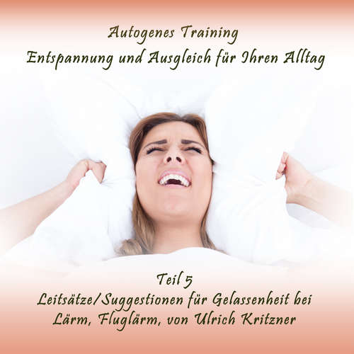 Hoerbuch Autogenes Training Entspannung und Ausgleich für Ihren Alltag - Teil 5 Leitsätze / Suggestionen für Gelassenheit bei Lärm, Fluglärm - Ulrich Kritzner - Ulrich Kritzner