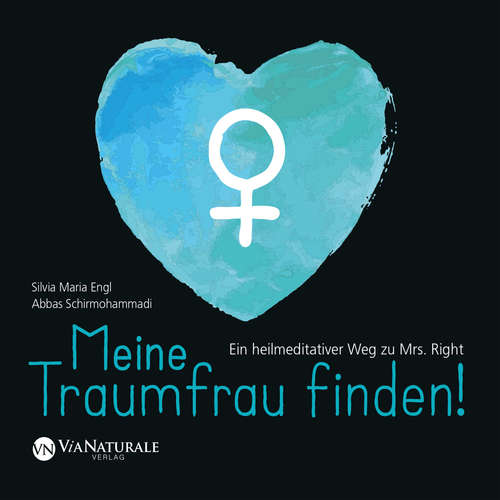 Hoerbuch Meine Traumfrau finden! Ein heilmeditativer Weg zu Mrs. Right - Abbas Schirmohammadi - Abbas Schirmohammadi