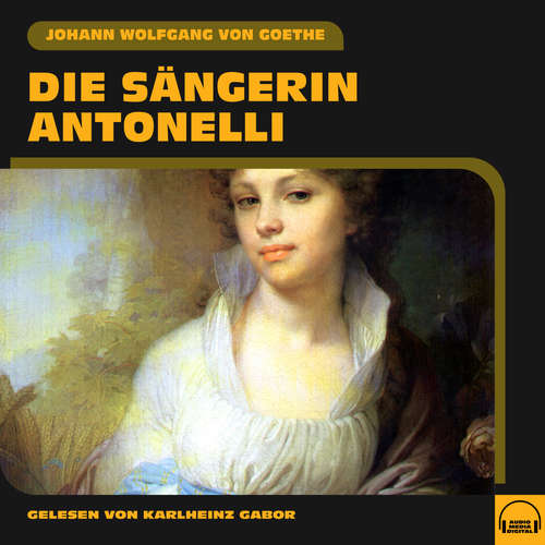 Hoerbuch Die Sängerin Antonelli - Johann Wolfgang von Goethe - Karlheinz Gabor