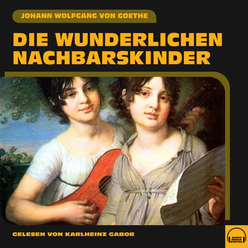 Hoerbuch Die wunderlichen Nachbarskinder - Johann Wolfgang von Goethe - Karlheinz Gabor