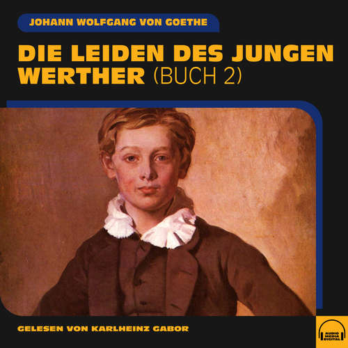 Hoerbuch Die Leiden des jungen Werther (Buch 2) - Johann Wolfgang von Goethe - Karlheinz Gabor
