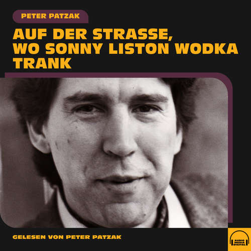Hoerbuch Auf der Straße, wo Sonny Liston Wodka trank - Peter Patzak - Peter Patzak