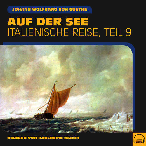 Hoerbuch Auf der See (Italienische Reise, Teil 9) - Johann Wolfgang von Goethe - Karlheinz Gabor