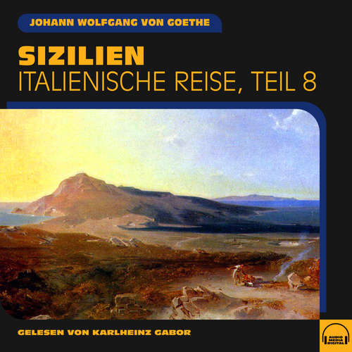 Hoerbuch Sizilien (Italienische Reise, Teil 8) - Johann Wolfgang von Goethe - Karlheinz Gabor