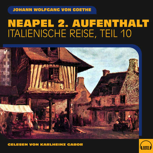 Hoerbuch Neapel 2. Aufenthalt (Italienische Reise, Teil 10) - Johann Wolfgang von Goethe - Karlheinz Gabor