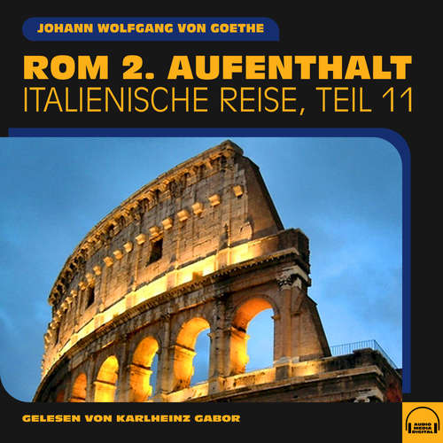 Hoerbuch Rom 2. Aufenthalt (Italienische Reise, Teil 11) - Johann Wolfgang von Goethe - Karlheinz Gabor