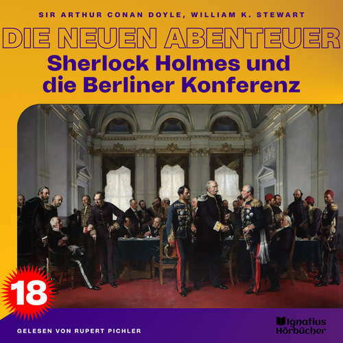 Hoerbuch Sherlock Holmes und die Berliner Konferenz (Die neuen Abenteuer, Folge 18) - Sir Arthur Conan Doyle - Rupert Pichler