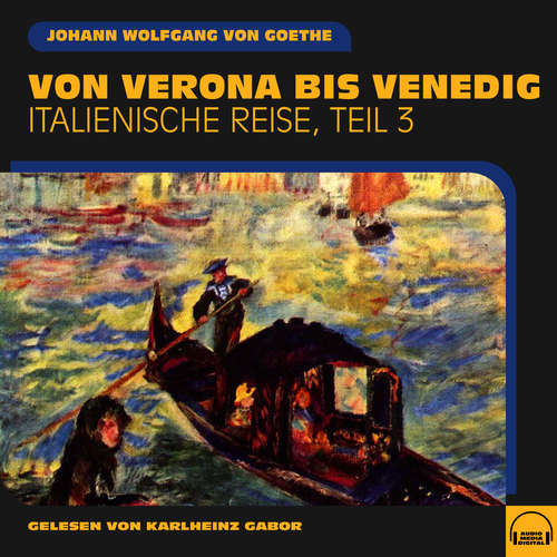 Hoerbuch Von Verona bis Venedig (Italienische Reise, Teil 3) - Johann Wolfgang von Goethe - Karlheinz Gabor