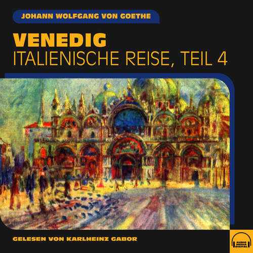Hoerbuch Venedig (Italienische Reise, Teil 4) - Johann Wolfgang von Goethe - Karlheinz Gabor