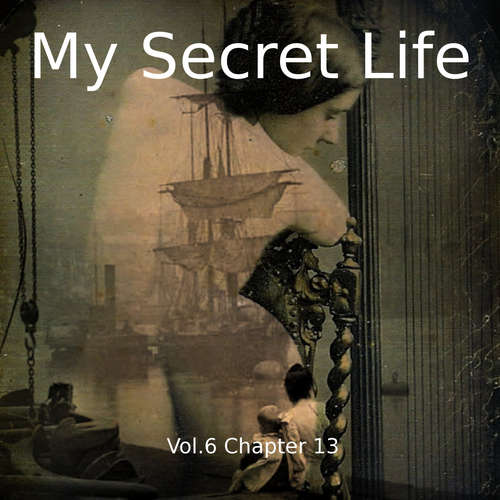 Audiobook My Secret Life, Vol. 6 Chapter 13 - Dominic Crawford Collins - Dominic Crawford Collins