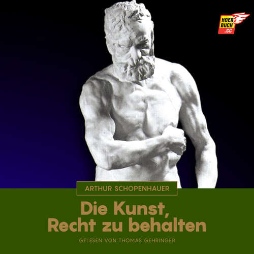 Hoerbuch Die Kunst, Recht zu behalten - Arthur Schopenhauer - Thomas Gehringer