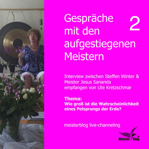 Hoerbuch Gespräche mit den aufgestiegenen Meistern 2. Thema: Wie groß ist die Wahrscheinlichkeit eines Polsprungs der Erde? - Ute Kretzschmar - Meister Jesus Sananda