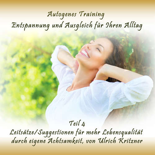 Hoerbuch Autogenes Training Entspannung und Ausgleich für Ihren Alltag - Teil 4 Leitsätze/Suggestionen für mehr Lebensqualität durch eigene Achtsamkeit - Ulrich Kritzner - Ulrich Kritzner
